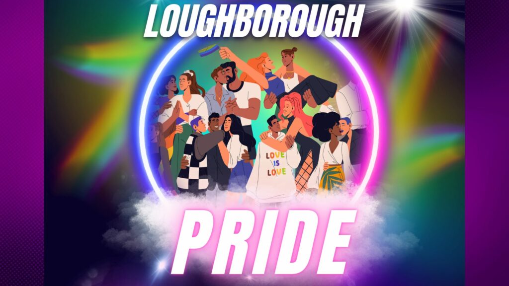 A poster for Loughborough Pride